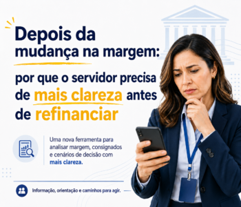 Depois da mudança na margem: por que o servidor precisa de mais clareza antes de refinanciar